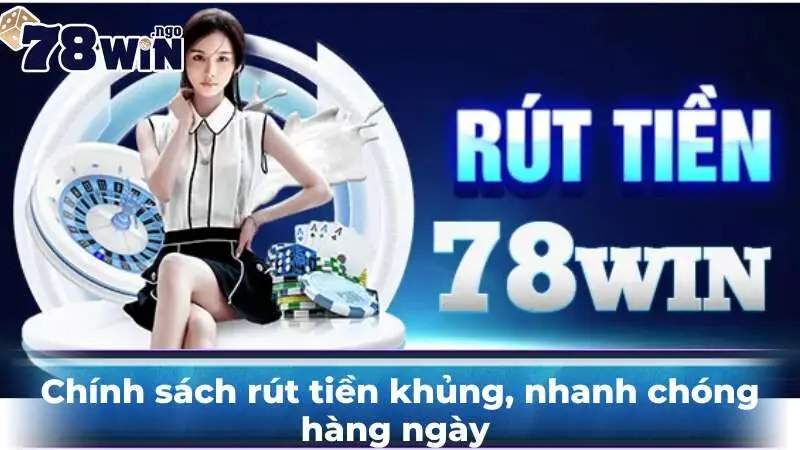 Chính sách rút tiền khủng, nhanh chóng hàng ngày